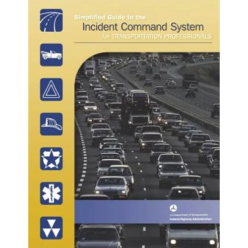 Simplified Guide to the Incident Command System for Transportation Professionals