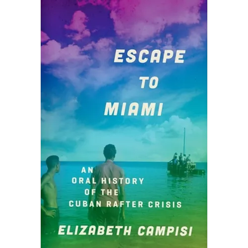 Escape to Miami: An Oral History of the Cuban Rafter Crisis