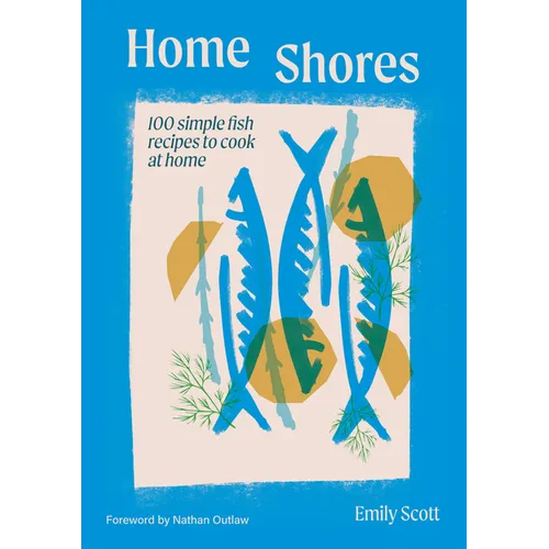 Home Shores: 100 Simple Fish Recipes to Cook at Home