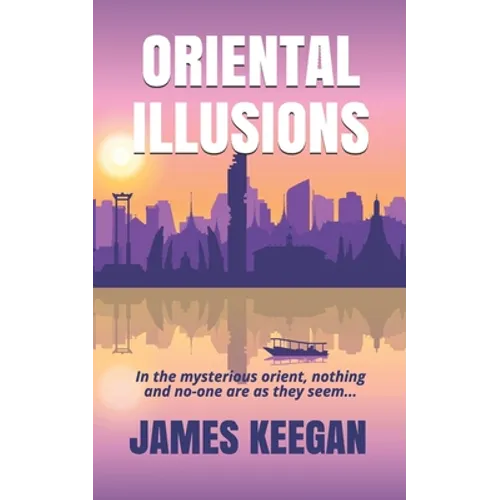 Oriental Illusions: A crime thriller set in Thailand...When multiple backpackers vanish without a trace, Dan Porter's their only hope of b