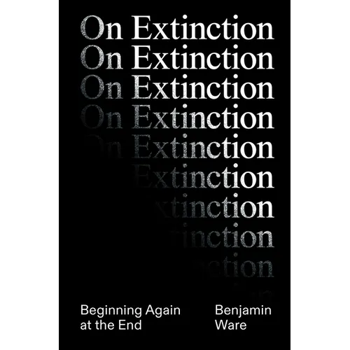 On Extinction: Beginning Again at the End