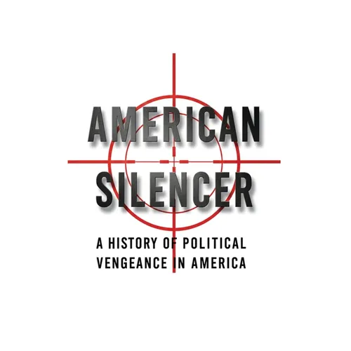 American Silencer: A History of Political Vengeance in America