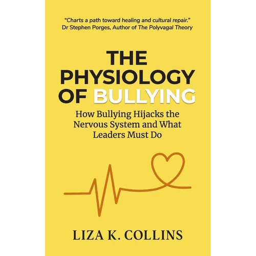 The Physiology of Bullying: How Bullying Hijacks the Nervous System and What Leaders Must Do