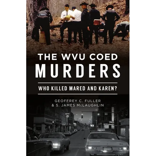 The Wvu Coed Murders: Who Killed Mared and Karen?