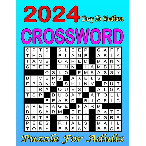 2024 Easy To Medium Crossword Puzzle For Adults: Challenging Puzzles for Mind Exercise Collections Of 80 Medium to Hard Crossword Puzzles ... for Adul