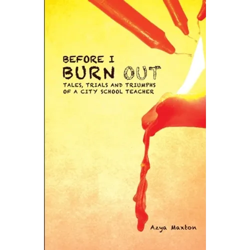 Before I Burn Out: Tales, Trials and Triumphs of a City School Teacher