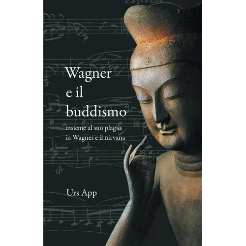 Wagner e il buddismo, insieme al suo plagio in Wagner e il nirvana