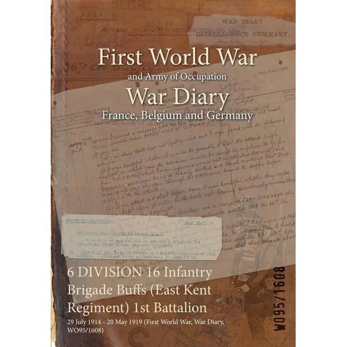 6 DIVISION 16 Infantry Brigade Buffs (East Kent Regiment) 1st Battalion: 29 July 1914 - 20 May 1919 (First World War, War Diary, WO95/1608)