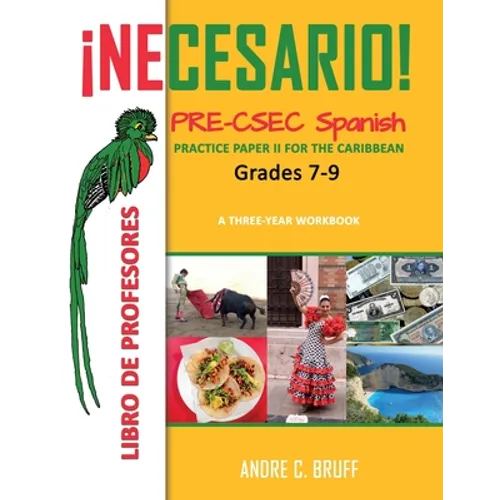 ¡Necesario! Pre-CSEC Spanish Grades 7-9 Practice Paper II for the Caribbean A Three-Year Workbook: Libro de Profesores