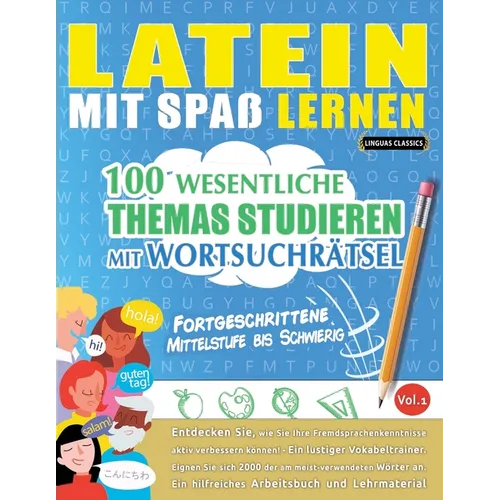 Latein Mit Spaß Lernen - Fortgeschrittene: Mittelstufe Bis Schwierig - 100 Wesentliche Themas Studieren Mit Wortsuchrätsel - Vol.1