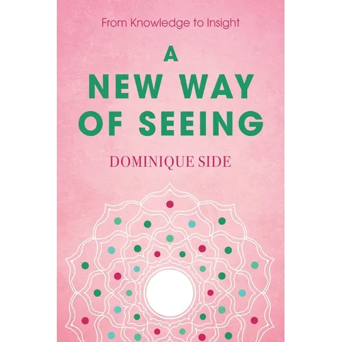 A New Way of Seeing: From Knowledge to Insight