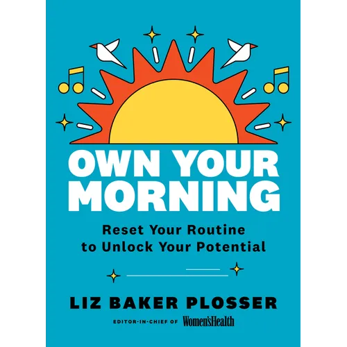 Own Your Morning: Reset Your Routine to Unlock Your Potential