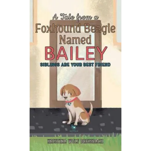 A Tale From A Foxhound Beagle Named Bailey: Siblings Are Your Best Friend