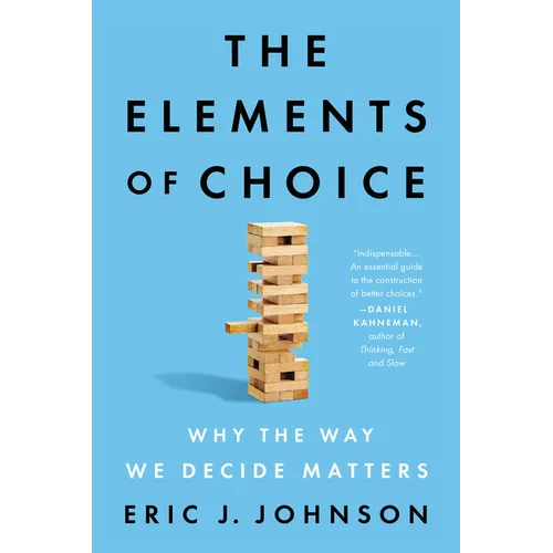 The Elements of Choice: Why the Way We Decide Matters