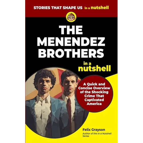 The Menendez Brothers in a Nutshell: A Quick and Concise Overview of the Shocking Crime That Captivated America