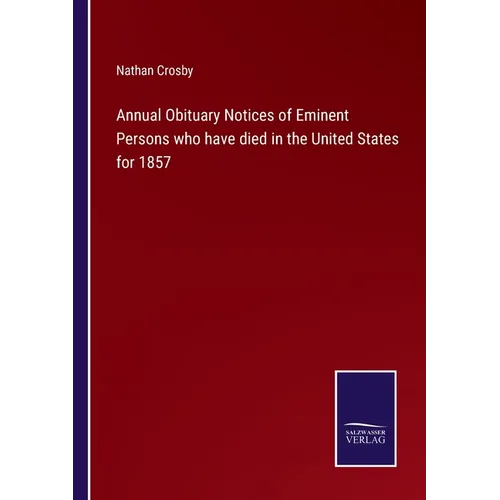 Annual Obituary Notices of Eminent Persons who have died in the United States for 1857