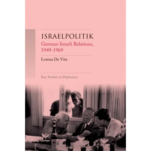 Israelpolitik: German-Israeli Relations, 1949-69