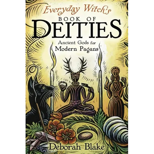 Everyday Witch's Book of Deities: Ancient Gods for Modern Pagans