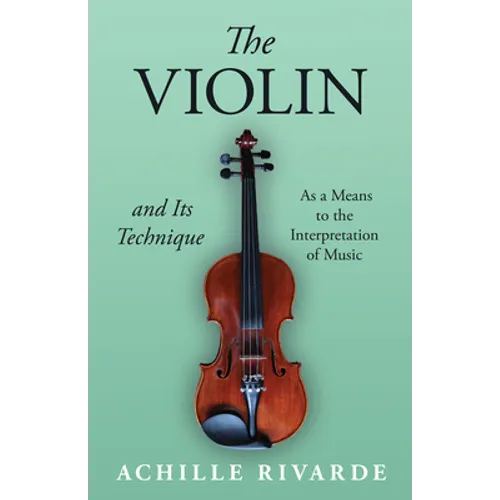 The Violin and Its Technique - As a Means to the Interpretation of Music