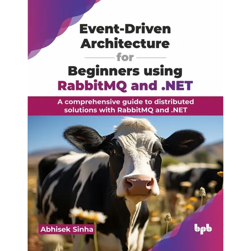 Event-Driven Architecture for Beginners using RabbitMQ and .NET: A comprehensive guide to distributed solutions with RabbitMQ and .NET (English Editio