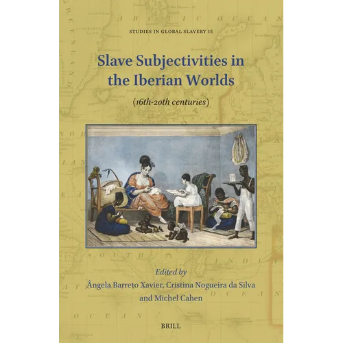 Slave Subjectivities in the Iberian Worlds: (16th-20th Centuries)