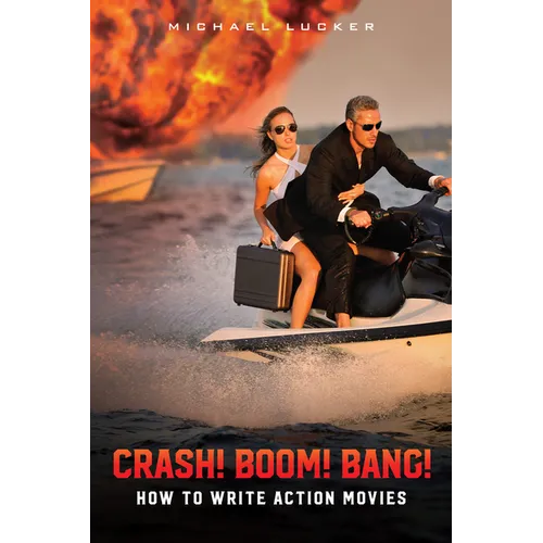 Crash! Boom! Bang!: How to Write Action Movies