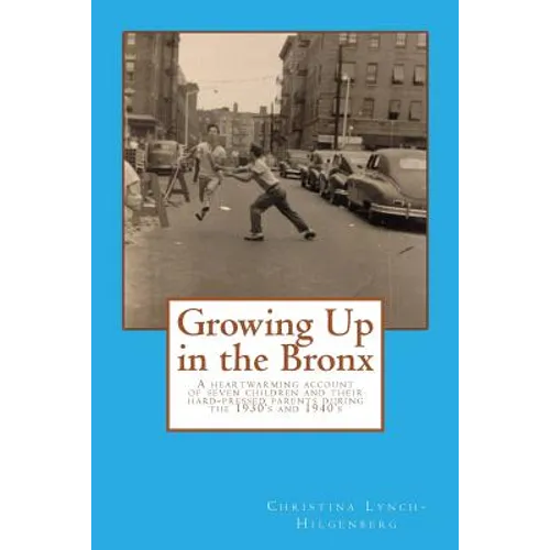 Growing up in the bronx: The heart warming account of seven children and their hard pressed parents during the 1930's and 1940's in the Bronx. - Paperback