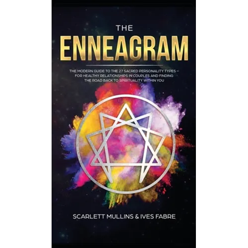 The Enneagram: The Modern Guide To The 27 Sacred Personality Types - For Healthy Relationships In Couples And Finding The Road Back T