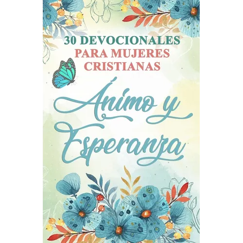 30 Devocionales para Mujeres Cristianas Ánimo y Esperanza: Spanish Devotionals for Women