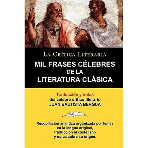 Mil Frases Celebres de la Literatura Clasica. La Critica Literaria. Traducido y Anotado Por Juan B. Bergua.