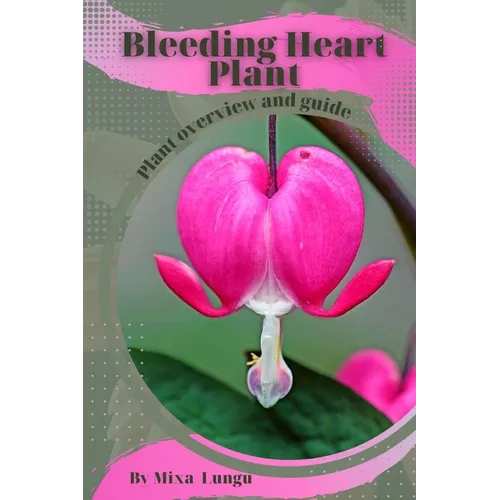 Bleeding Heart Plant: Plant overview and guide