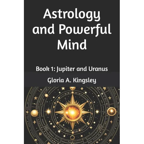 Astrology and Powerful Mind: Book 1: Jupiter and Uranus