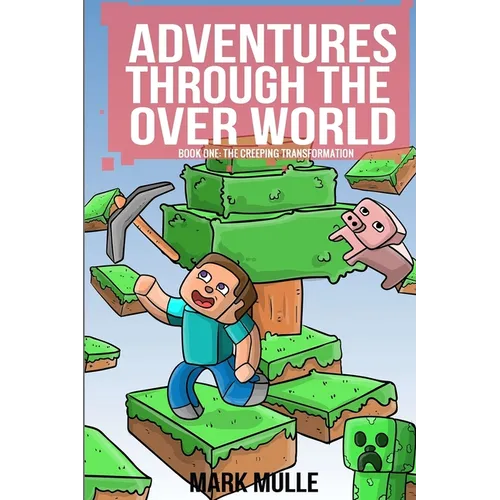 Adventures Through The Over World Book One: The Creeping Transformation