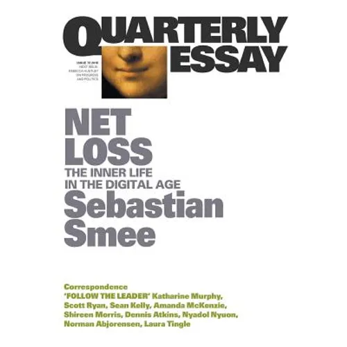 Net Loss: The Inner Life in the Digital Age: Quarterly Essay 72