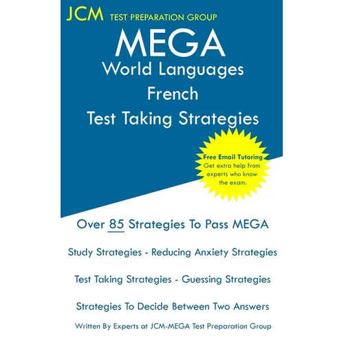 MEGA World Languages French - Test Taking Strategies: MEGA 039 Exam - Free Online Tutoring - New 2020 Edition - The latest strategies to pass your exa