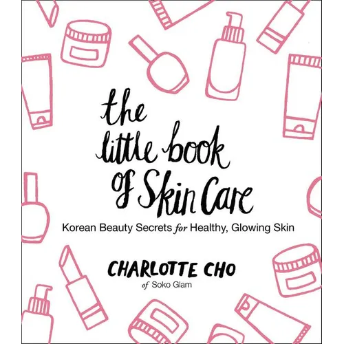 The Little Book of Skin Care: Korean Beauty Secrets for Healthy, Glowing Skin