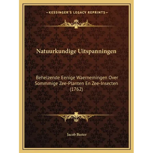 Natuurkundige Uitspanningen: Behelzende Eenige Waernemingen Over Sommmige Zee-Planten En Zee-Insecten (1762)