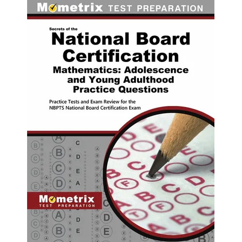 National Board Certification Mathematics: Adolescence and Young Adulthood Practice Questions: Practice Tests and Exam Review for the Nbpts National Bo
