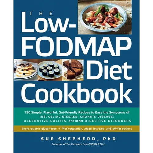The Low-Fodmap Diet Cookbook: 150 Simple, Flavorful, Gut-Friendly Recipes to Ease the Symptoms of Ibs, Celiac Disease, Crohn's Disease, Ulcerative C