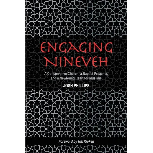 Engaging Nineveh: A Conservative Church, a Baptist Preacher, and a Newfound Heart for Muslims
