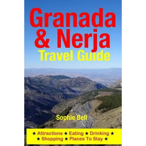 Granada & Nerja Travel Guide: Attractions, Eating, Drinking, Shopping & Places To Stay