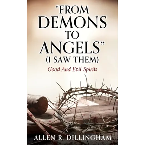 "FROM DEMONS TO ANGELS" (I Saw Them): Good And Evil Spirits