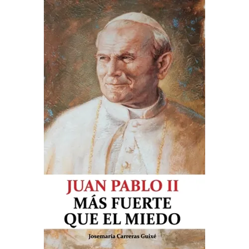 Juan Pablo II: Más fuerte que el miedo