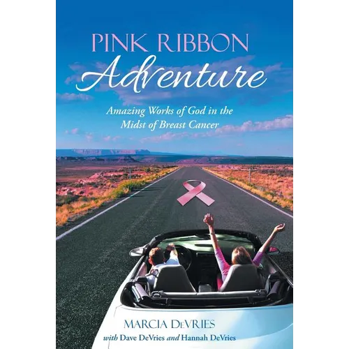 Pink Ribbon Adventure: Amazing Works of God in the Midst of Breast Cancer