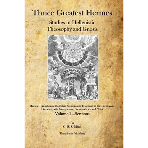 Thrice Greatest Hermes: Studies in Hellenistic Theosophy and Gnosis