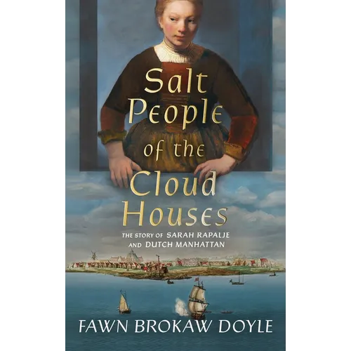 Salt People of the Cloud Houses: The Story of Sarah Rapalje and Dutch Manhattan