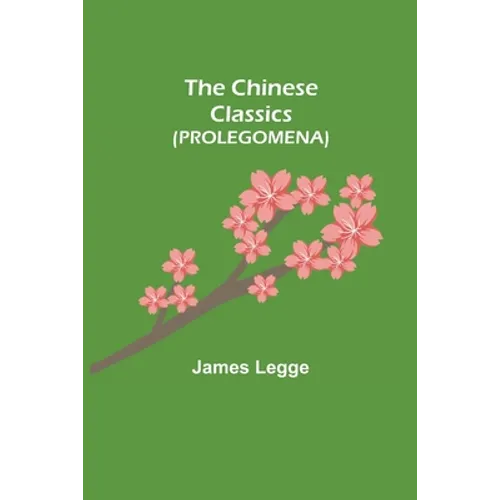 The Chinese Classics (PROLEGOMENA)