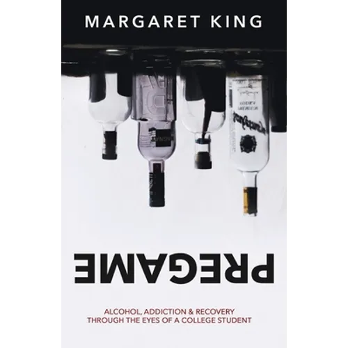 Pregame: Alcohol, Addiction & Recovery through the Eyes of a College Student