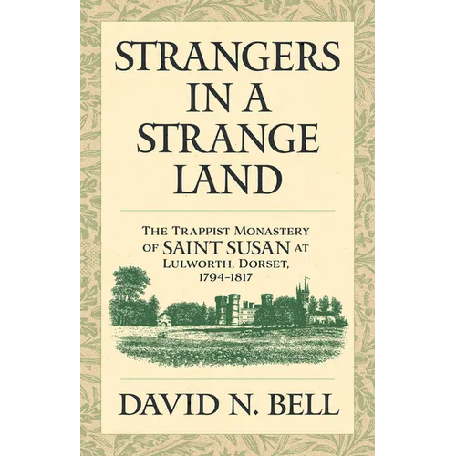Strangers in a Strange Land: The Trappist Monastery of Saint Susan at Lulworth, Dorset, 1794-1817 Volume 299