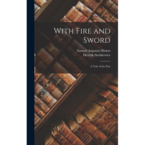 With Fire and Sword; a Tale of the Past